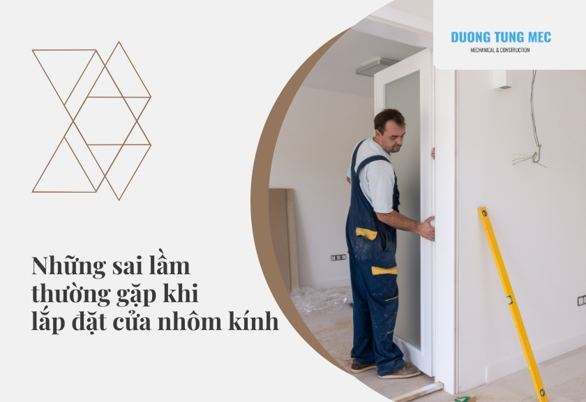 Những sai lầm thường gặp khi lắp đặt cửa nhôm kính