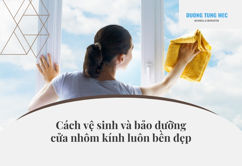 Cách vệ sinh và bảo dưỡng cửa nhôm kính luôn bền đẹp